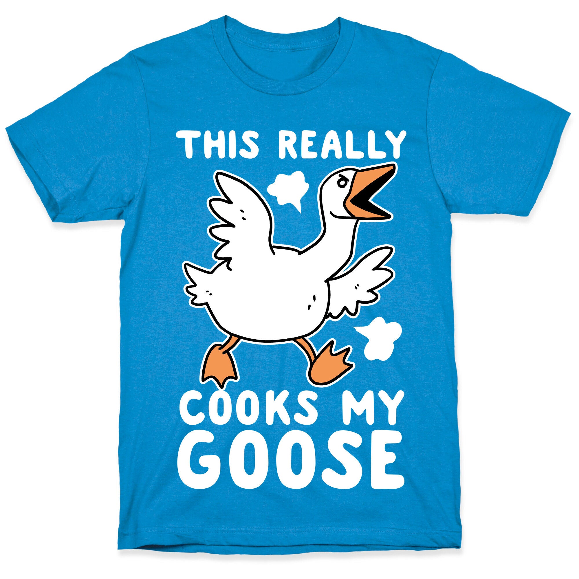 This Really Cooks My Goose T-Shirt